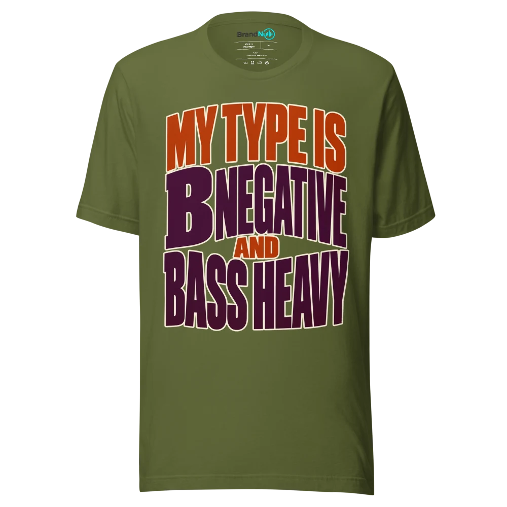 MY TYPE IS B NEGATIVE AND BASS HEAVY T Shirt Olive Front