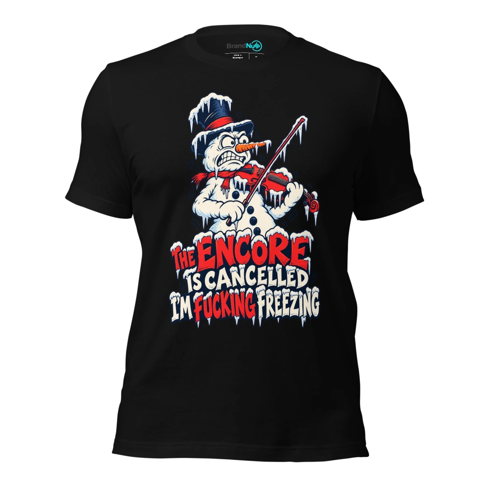 THE ENCORE IS CANCELLED I'M FUCKING FREEZING T Shirt Black Front