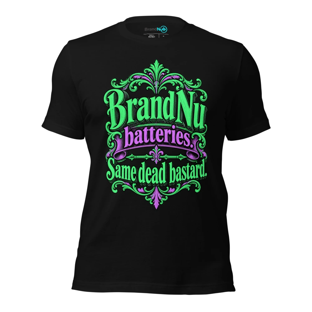 BrandNu batteries. Same dead bastard T-SHIRT