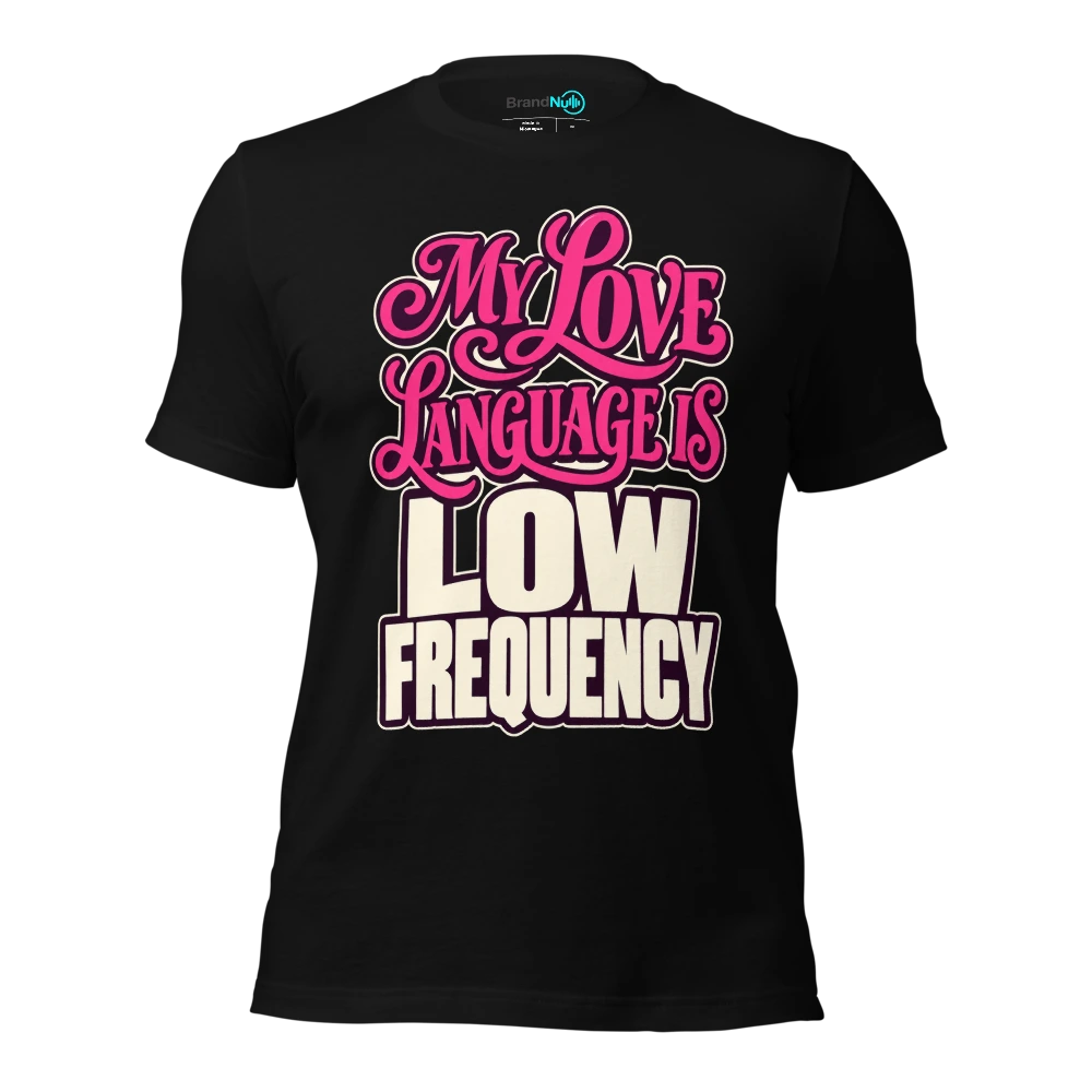 MY LOVE LANGUAGE IS LOW FREQUENCY T Shirt Black Front
