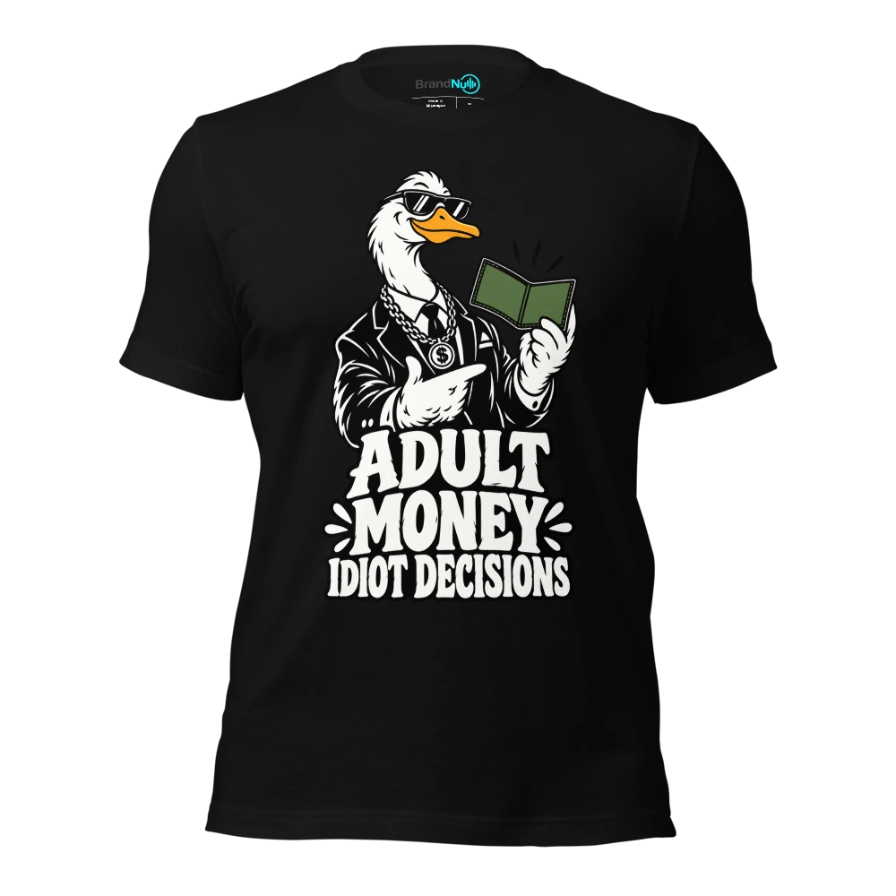 ADULT MONEY IDIOT DECISIONS T Shirt