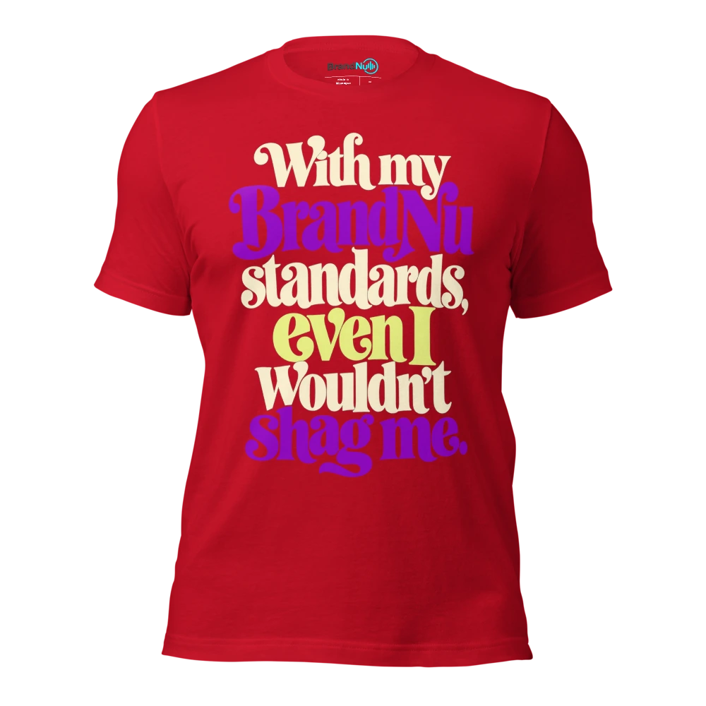 With my BrandNu standards, even I wouldn’t shag me T Shirt Red Front