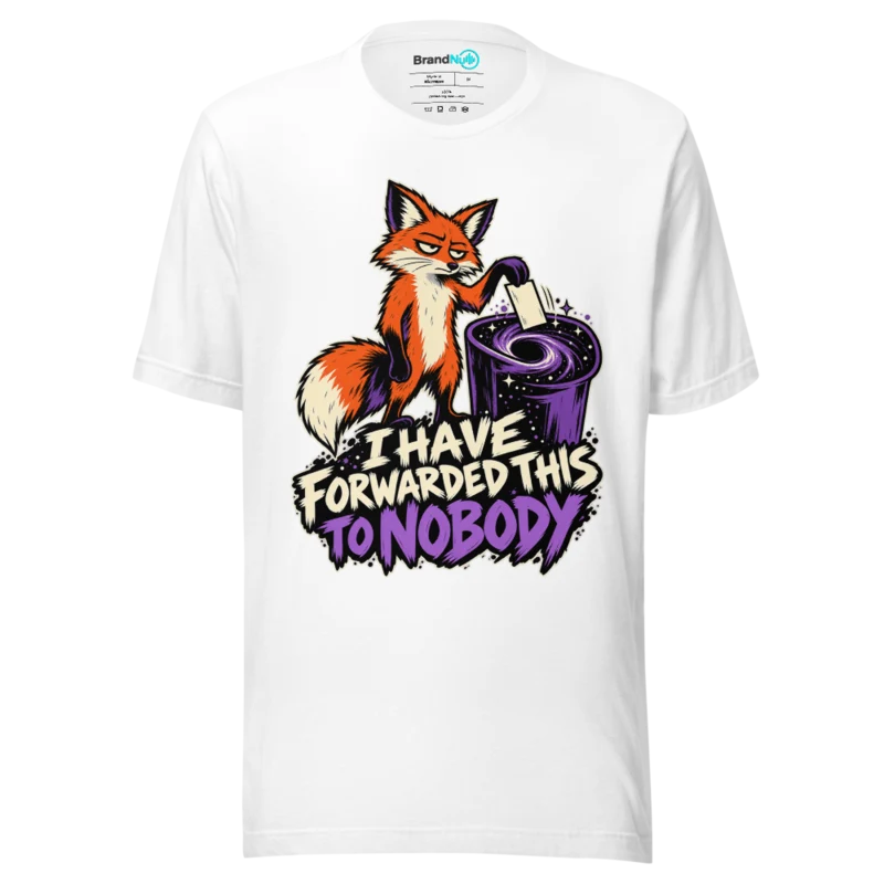 I HAVE FORWARDED THIS TO NOBODY T Shirt - White
