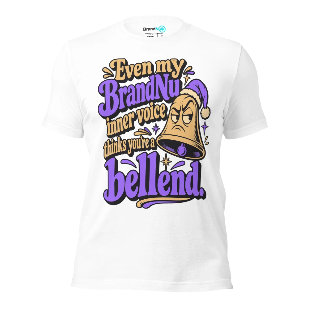 Even my BrandNu inner voice thinks you’re a bellend T Shirt White Front