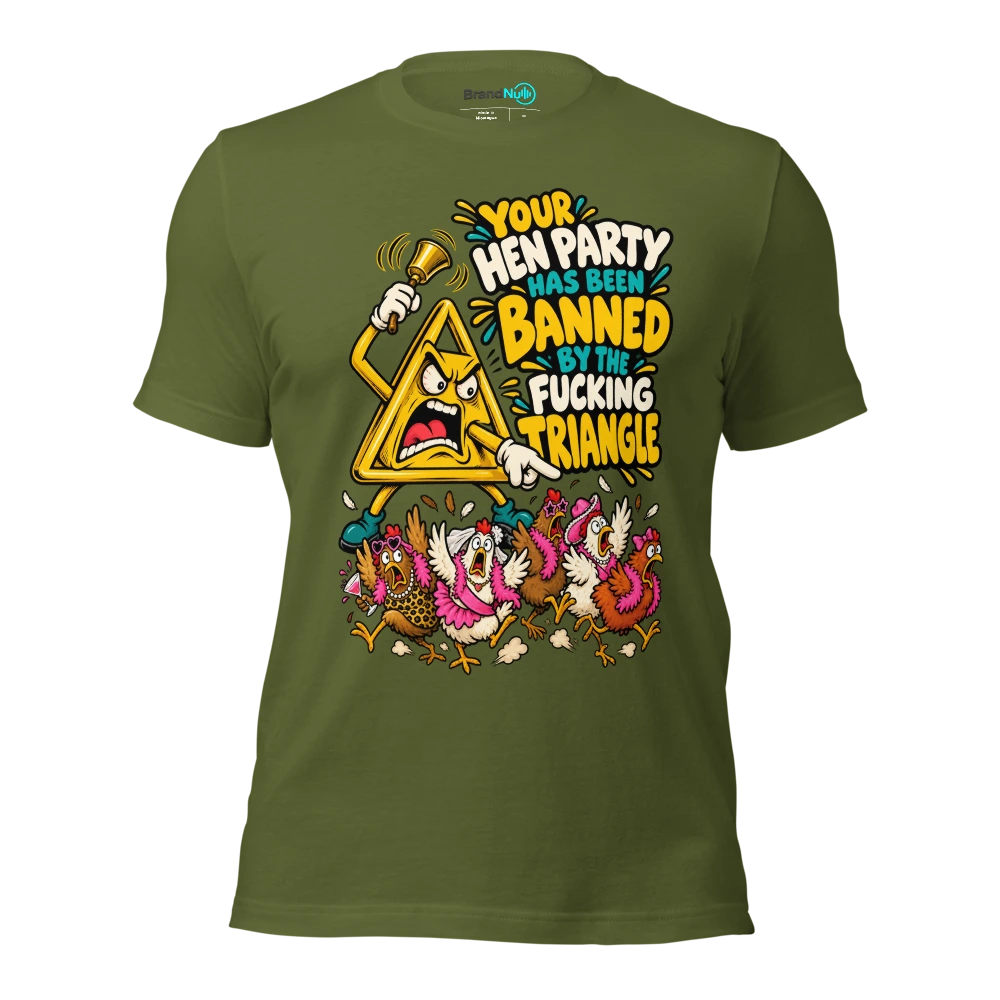 YOUR HEN PARTY HAS BEEN BANNED BY THE FUCKING TRIANGLE T Shirt Olive Front