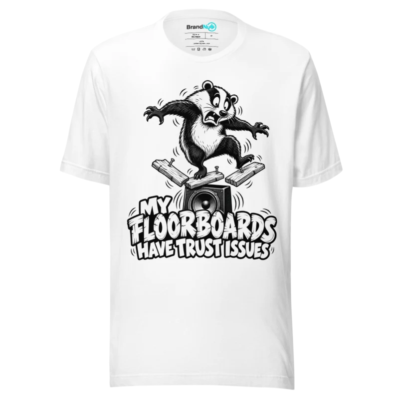 MY FLOORBOARDS HAVE TRUST ISSUES T Shirt - White
