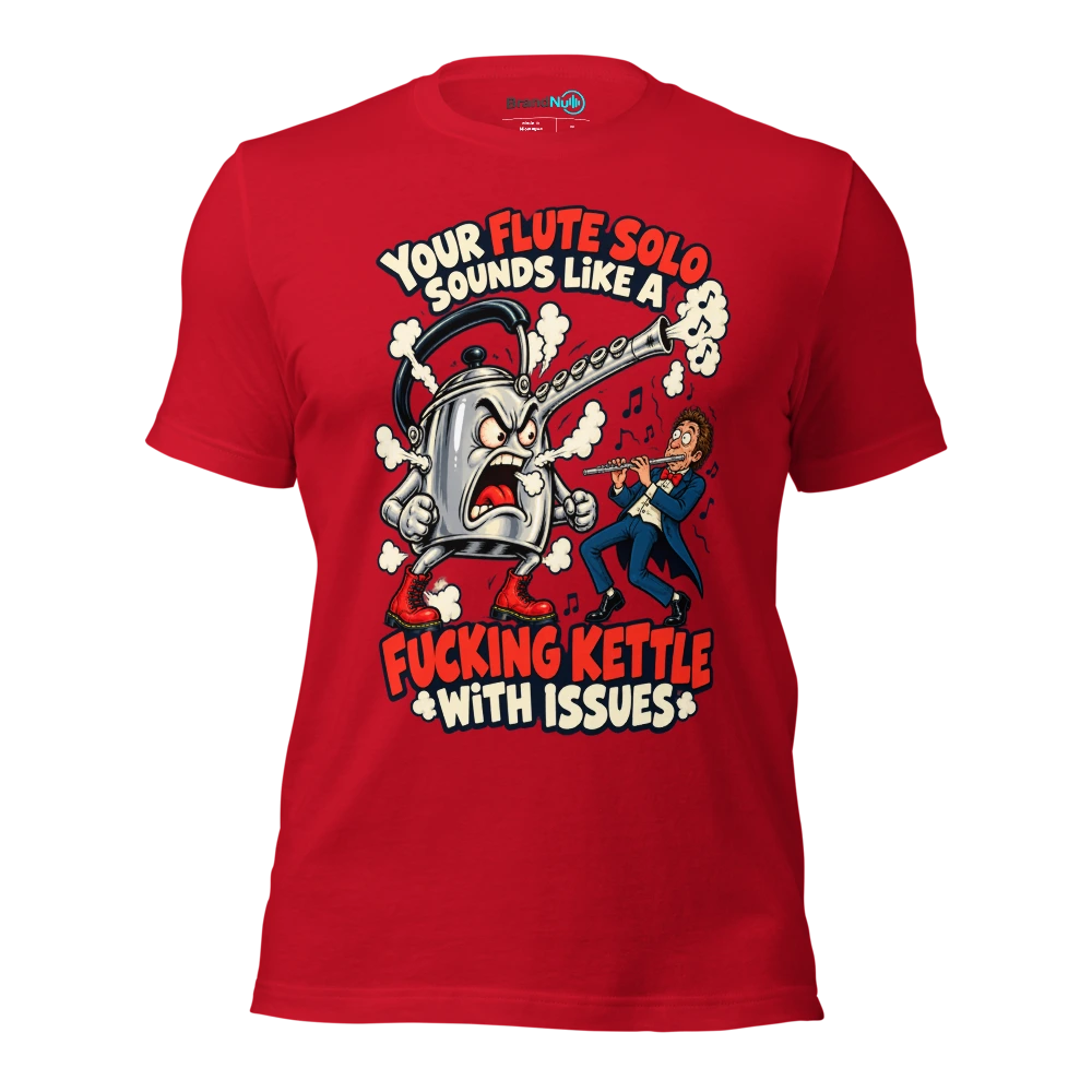 YOUR FLUTE SOLO SOUNDS LIKE A FUCKING KETTLE WITH ISSUES T Shirt Red Front