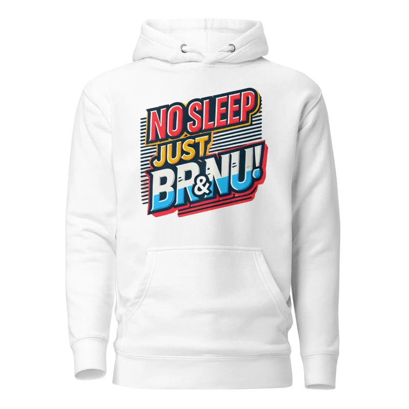 No Sleep Just BR&NU Bold and Colourful Hoodie - White