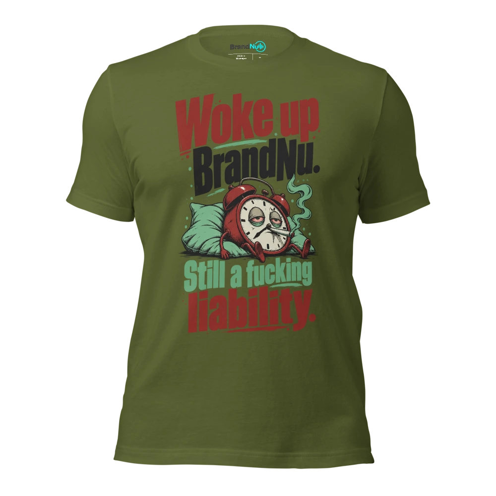 Woke up BrandNu. Still a fucking liability T Shirt Olive Front