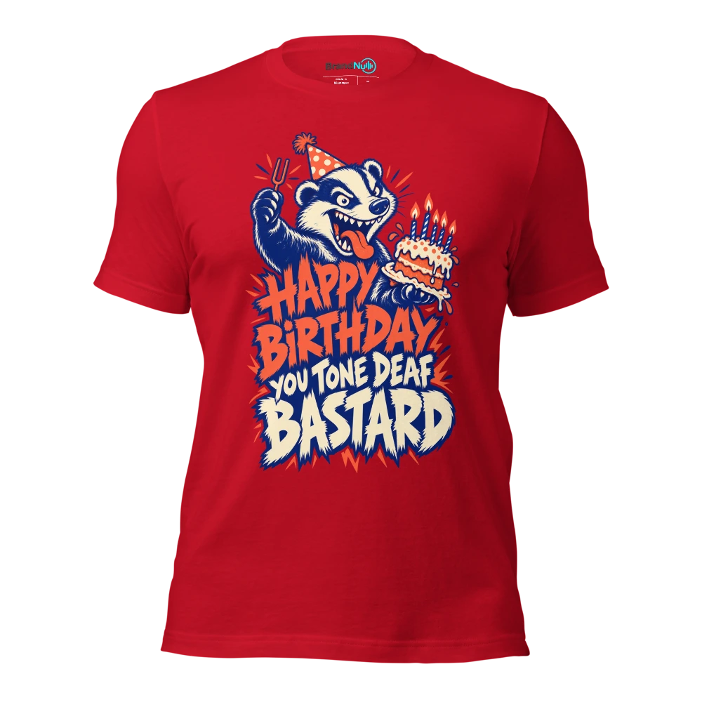 HAPPY BIRTHDAY YOU TONE DEAF BASTARD T Shirt Red Front
