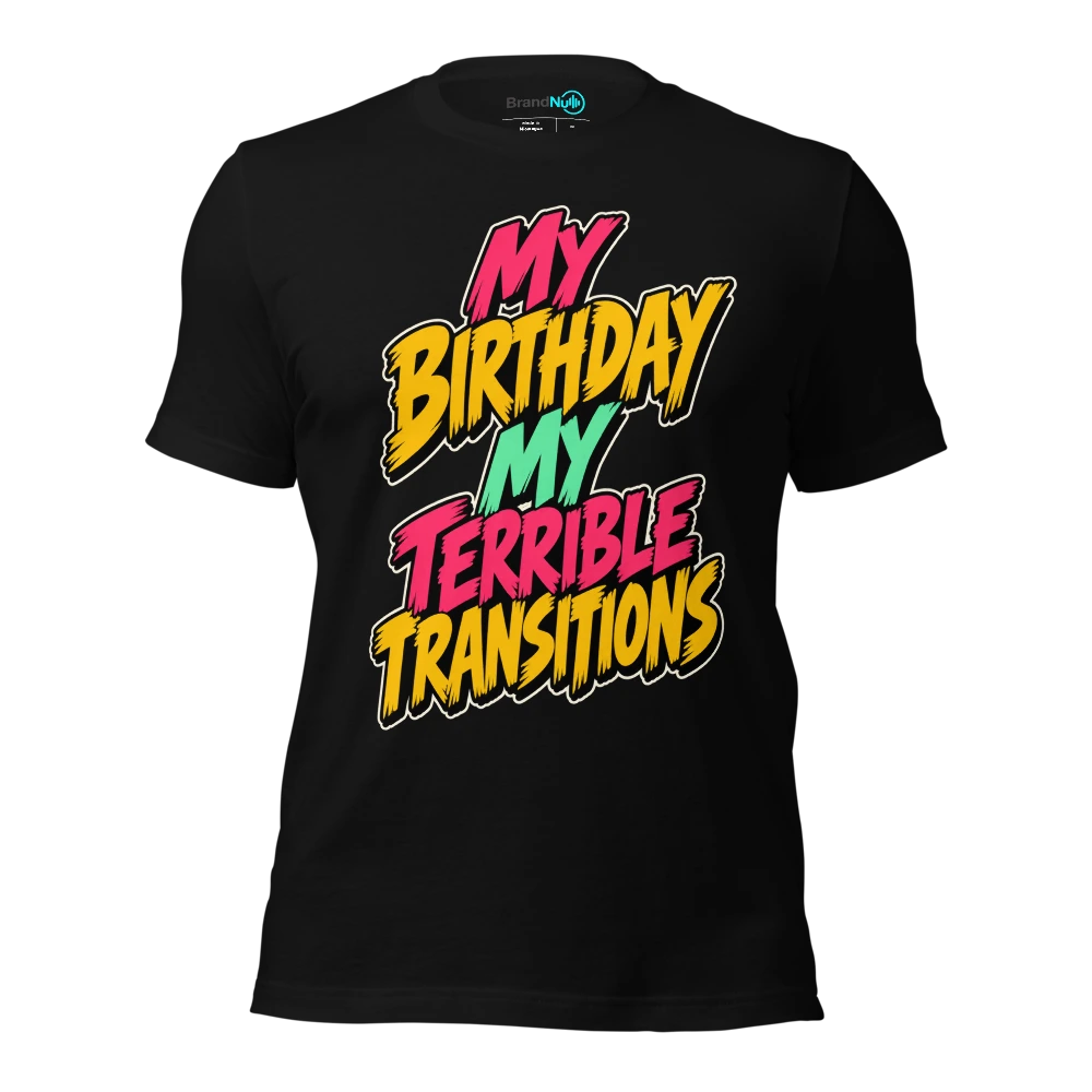MY BIRTHDAY MY TERRIBLE TRANSITIONS T Shirt Black Front