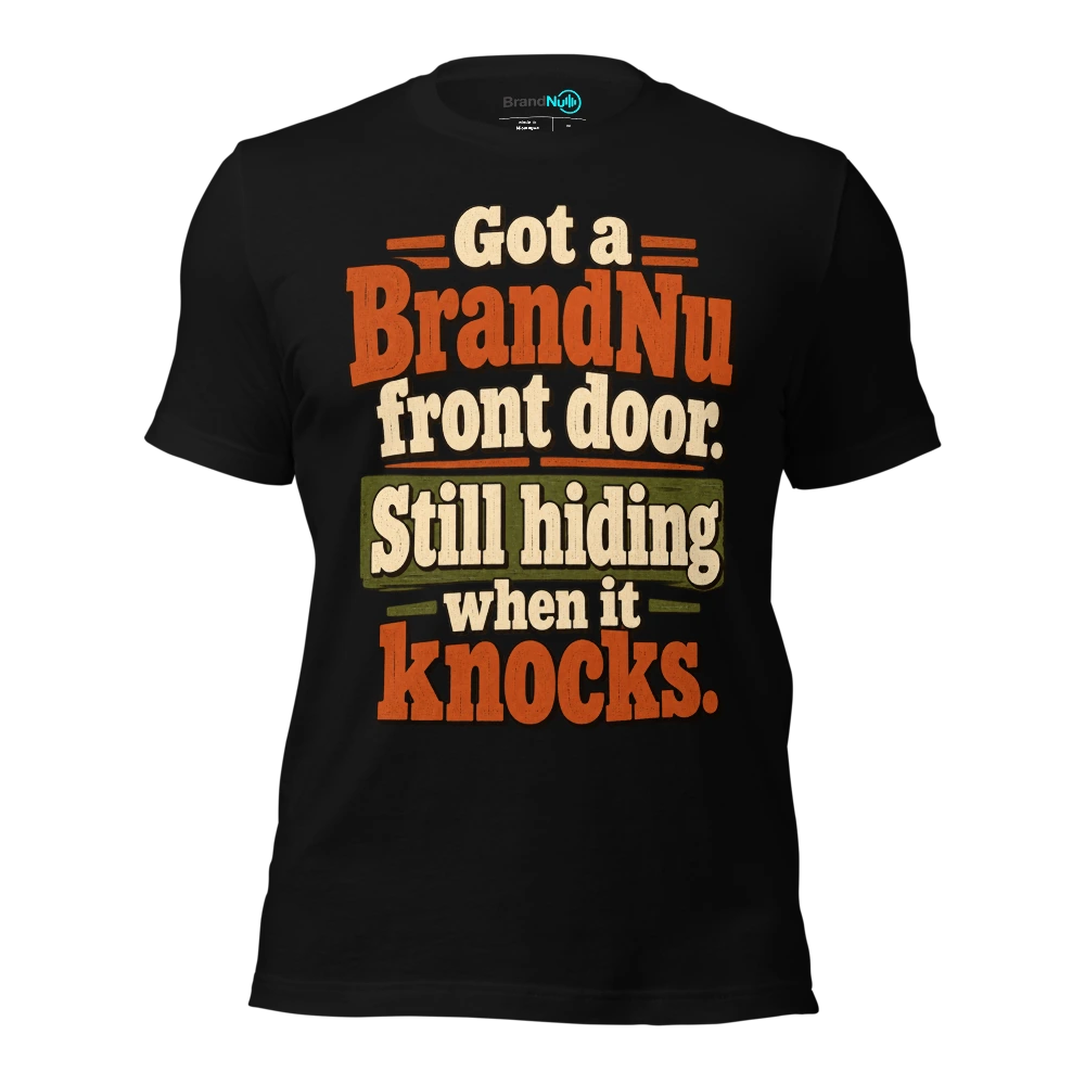 Got a BrandNu front door. Still hiding when it knocks T Shirt Black Front