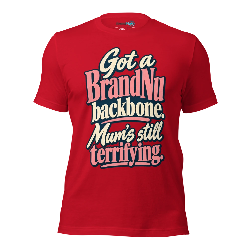 Got a BrandNu backbone. MumÃ¢â‚¬â„¢s still terrifying T Shirt Red Front