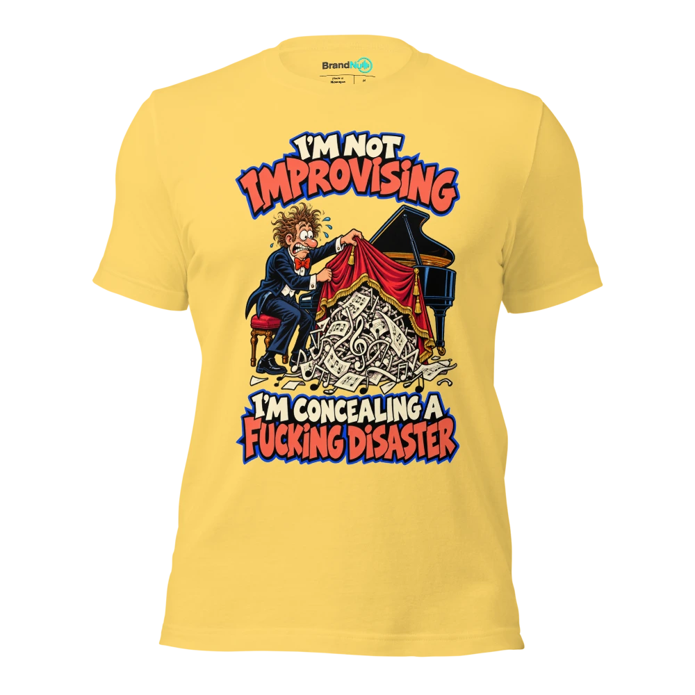 I'M NOT IMPROVISING I'M CONCEALING A FUCKING DISASTER T Shirt Yellow Front
