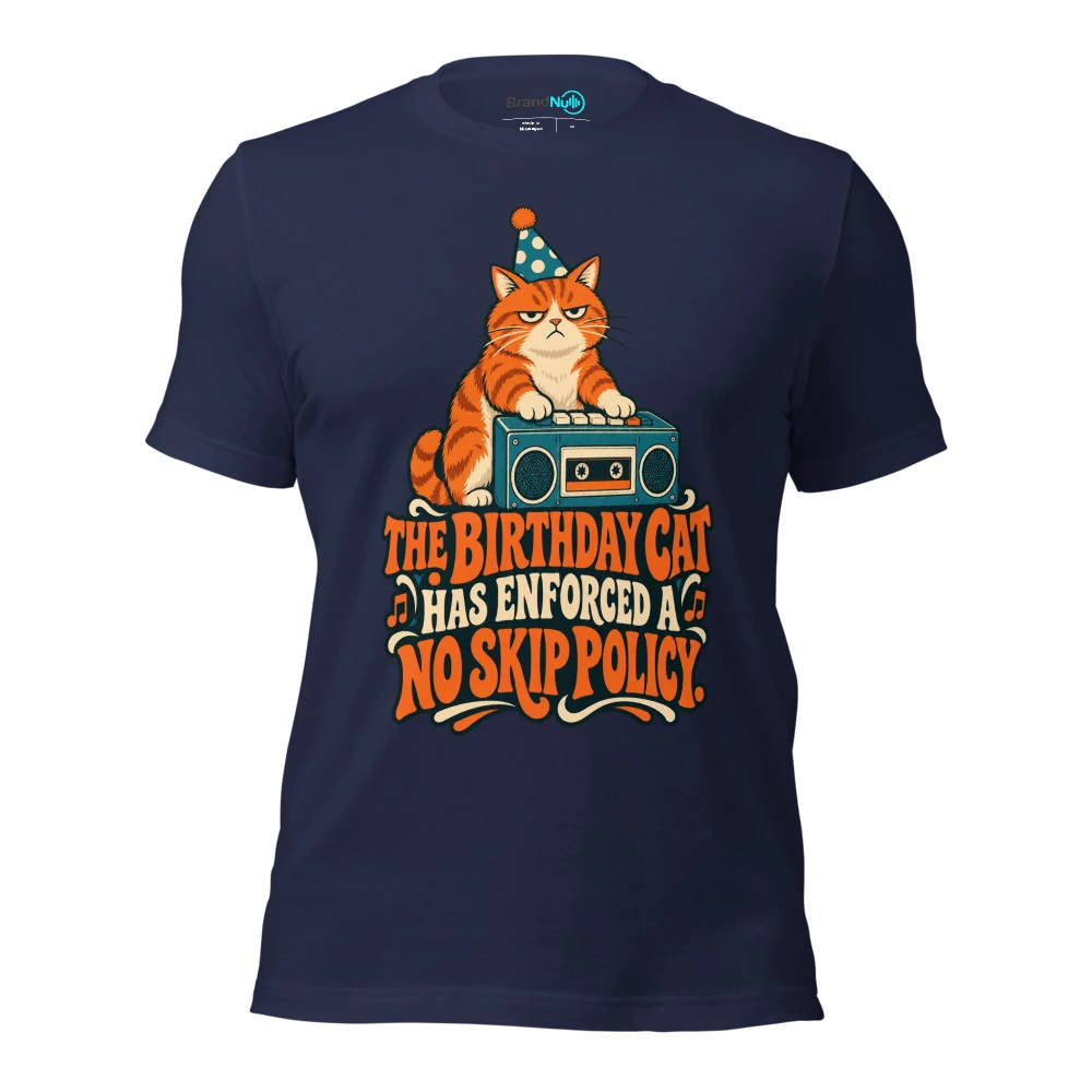 THE BIRTHDAY CAT HAS ENFORCED A NO SKIP POLICY T Shirt Navy Front