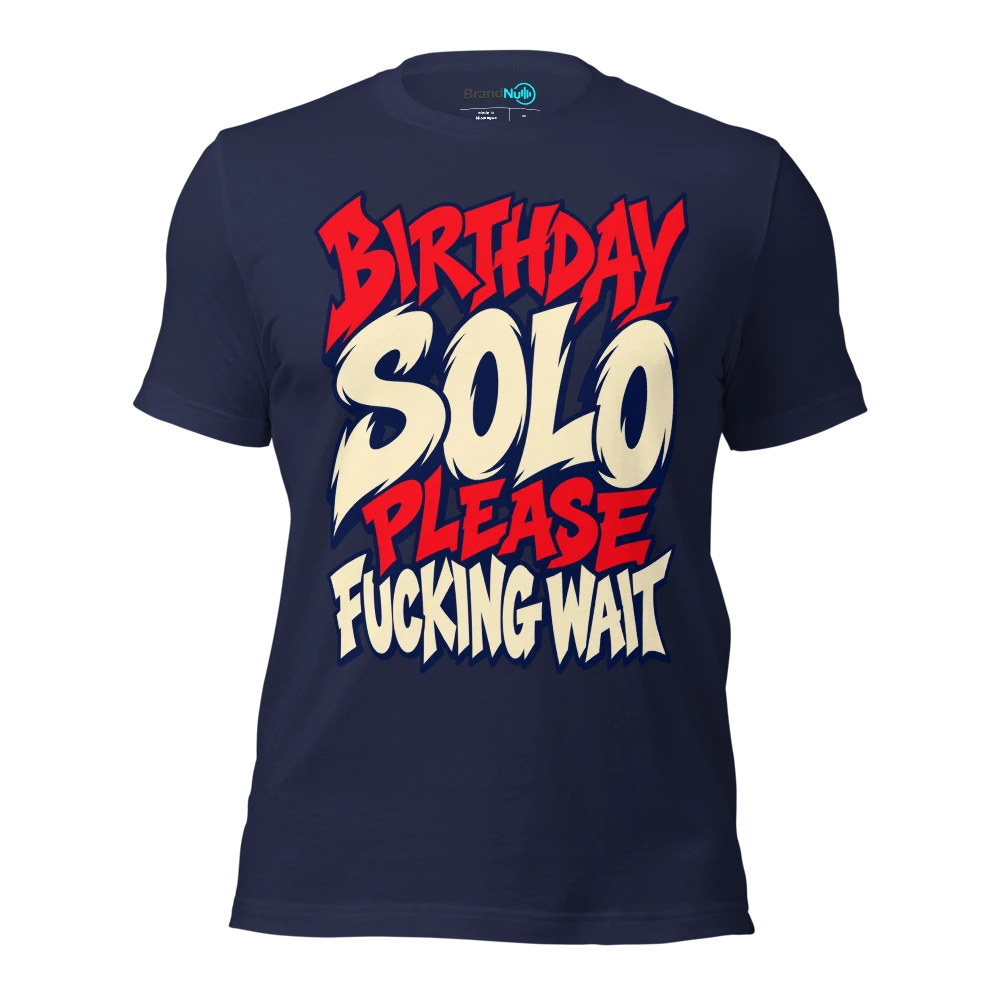 BIRTHDAY SOLO PLEASE FUCKING WAIT T Shirt Navy Front