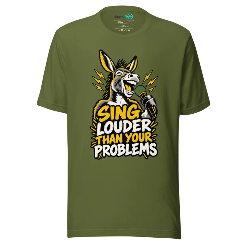 SING LOUDER THAN YOUR PROBLEMS T Shirt - Olive