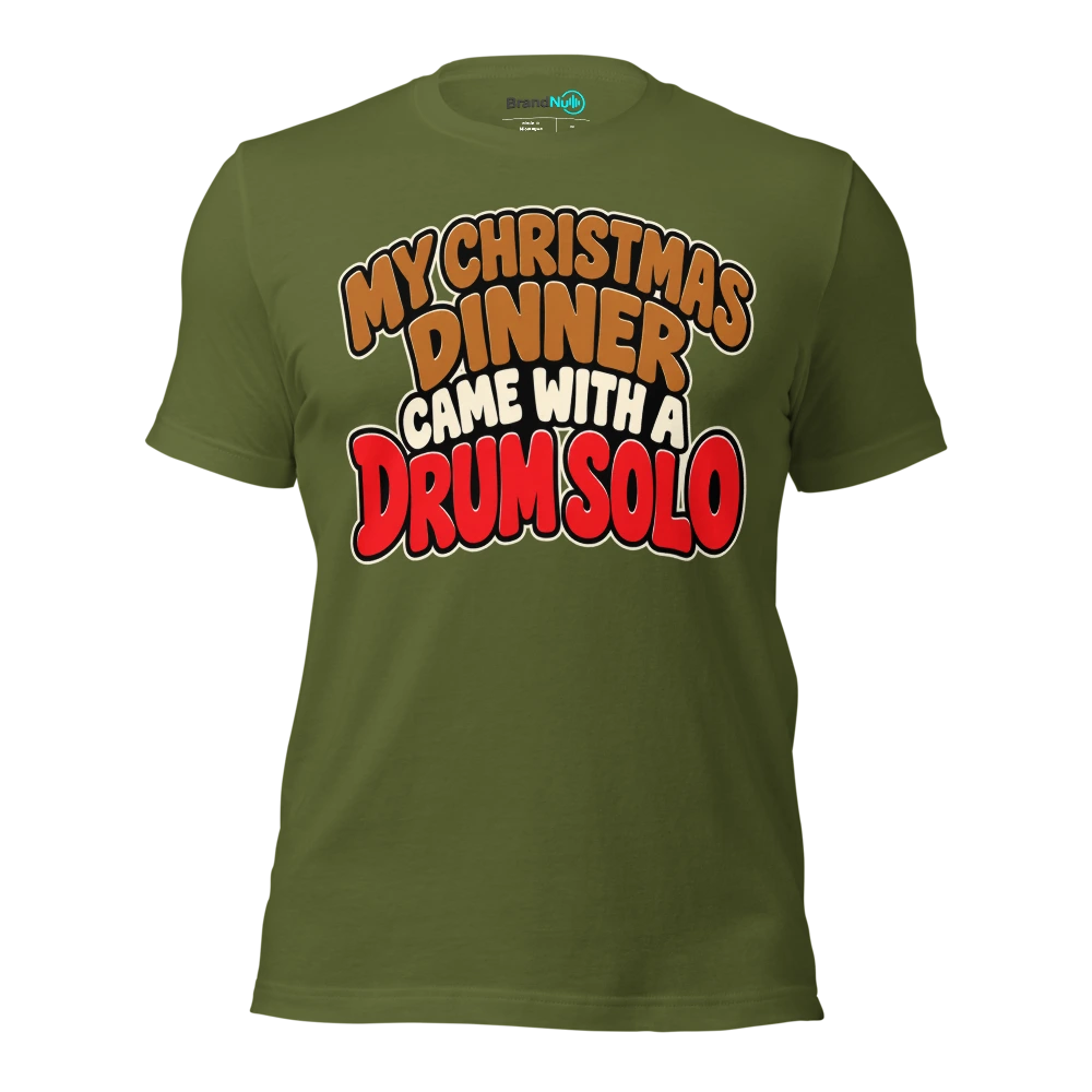 MY CHRISTMAS DINNER CAME WITH A DRUM SOLO T Shirt Olive Front