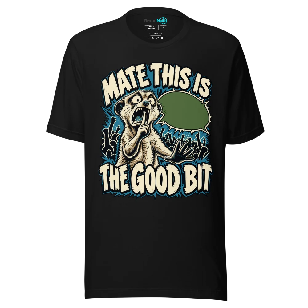 MATE THIS IS THE GOOD BIT T Shirt Black Front