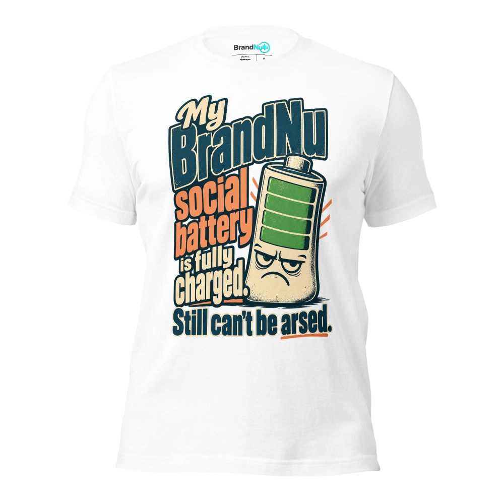 My BrandNu social battery is fully charged. Still can't be arsed T Shirt White Front