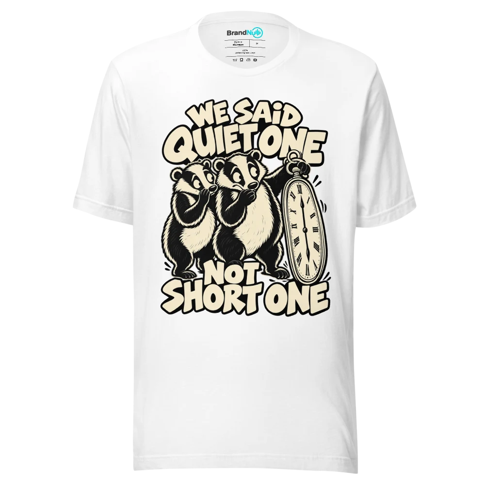 WE SAID QUIET ONE NOT SHORT ONE T Shirt