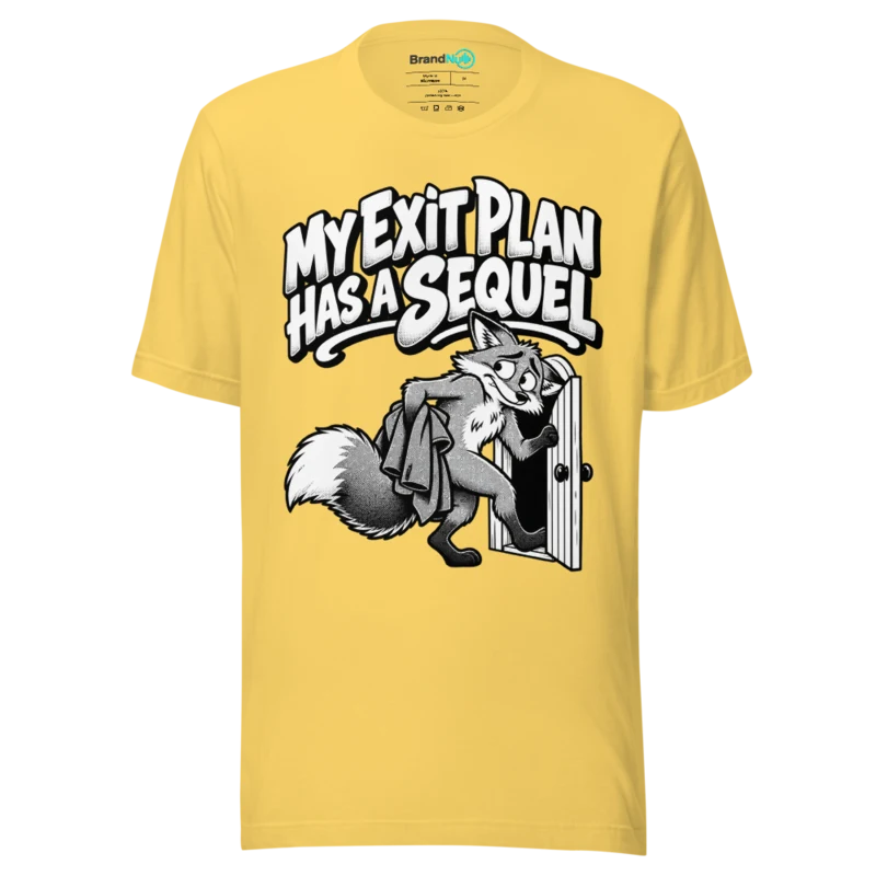 MY EXIT PLAN HAS A SEQUEL T Shirt - Yellow