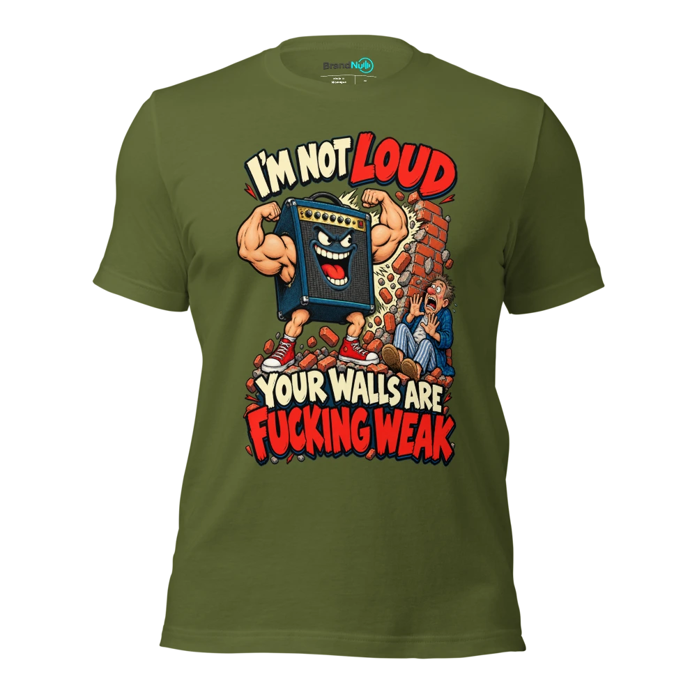 I'M NOT LOUD YOUR WALLS ARE FUCKING WEAK T Shirt Olive Front