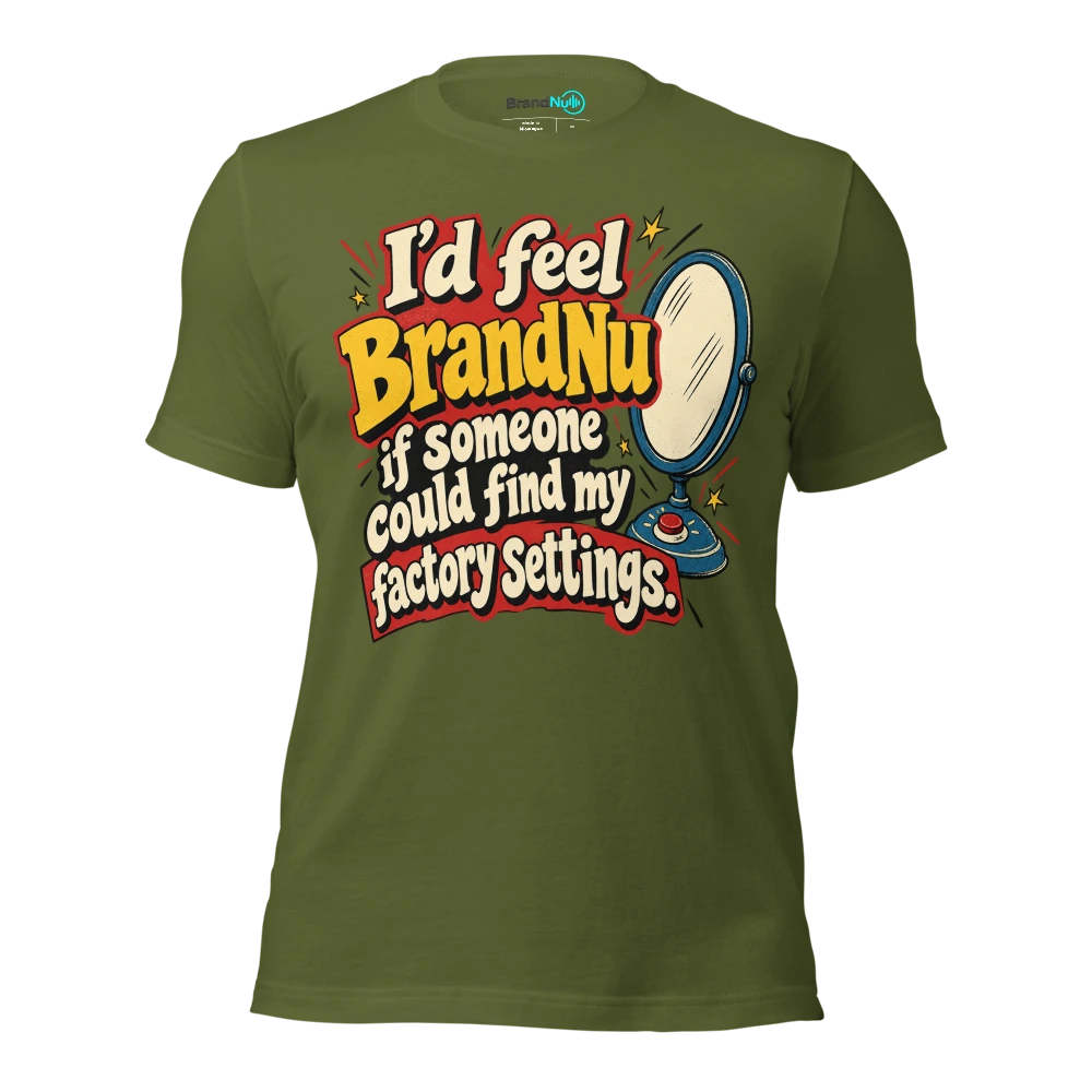 IÃ¢â‚¬â„¢d feel BrandNu if someone could find my factory settings T Shirt Olive Front