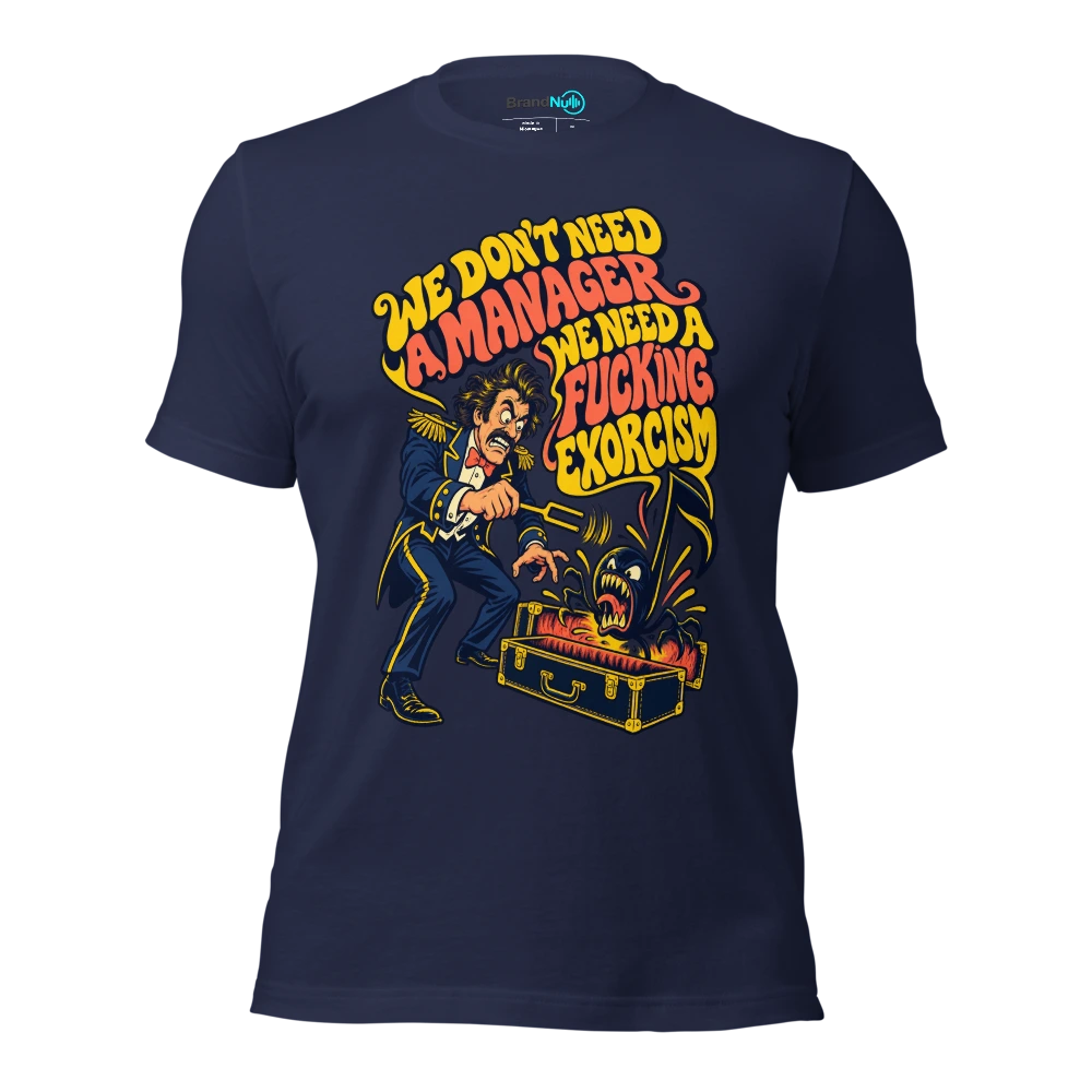WE DON'T NEED A MANAGER WE NEED A FUCKING EXORCISM T Shirt Navy Front