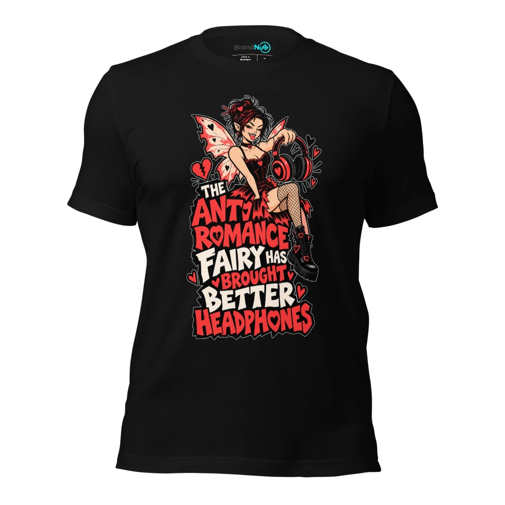 THE ANTI ROMANCE FAIRY HAS BROUGHT BETTER HEADPHONES T Shirt Black Front