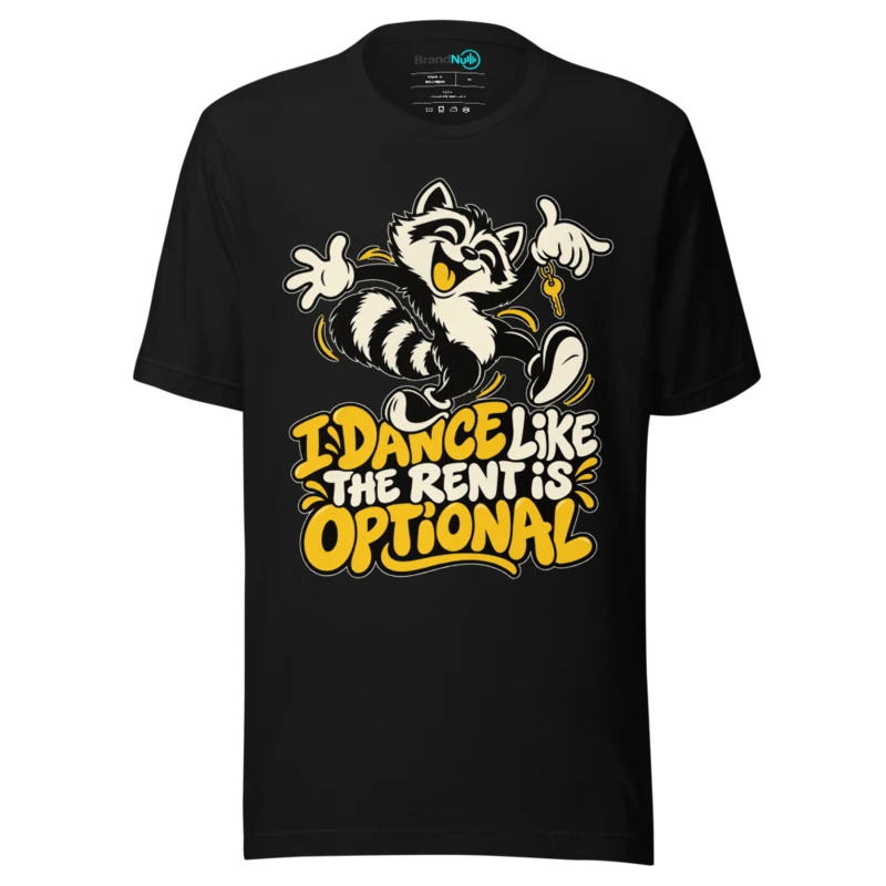 I DANCE LIKE THE RENT IS OPTIONAL T Shirt - Black