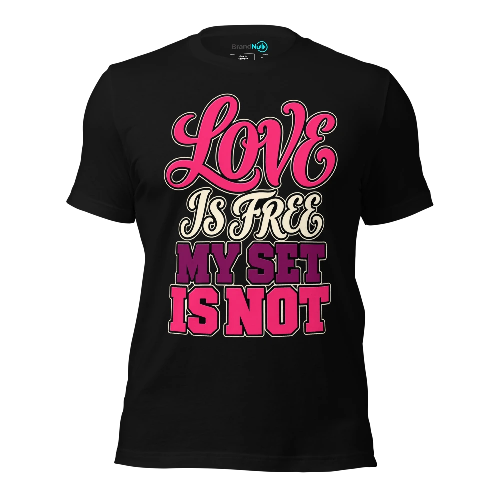LOVE IS FREE MY SET IS NOT T Shirt Black Front