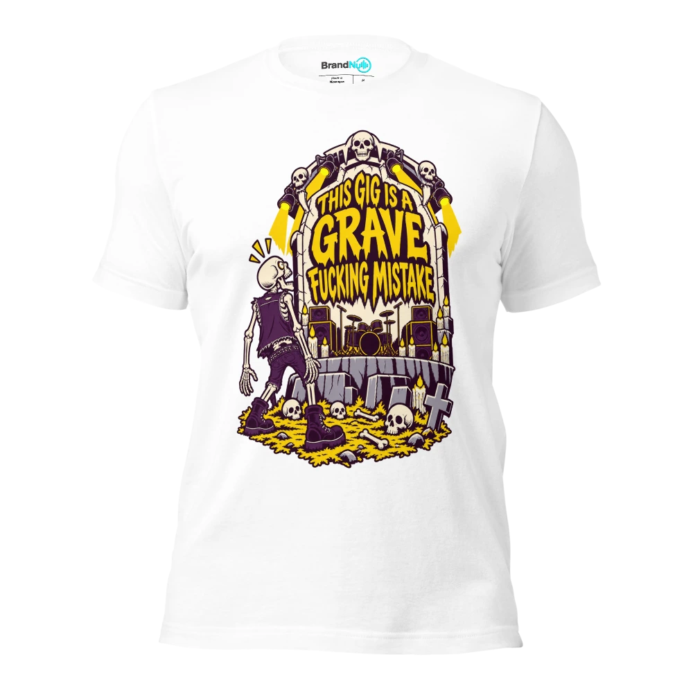 THIS GIG IS A GRAVE FUCKING MISTAKE T Shirt White Front