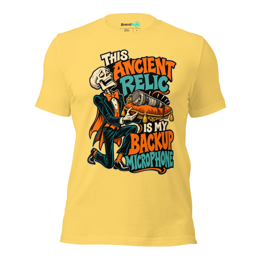 THIS ANCIENT RELIC IS MY BACKUP MICROPHONE T Shirt Yellow Front
