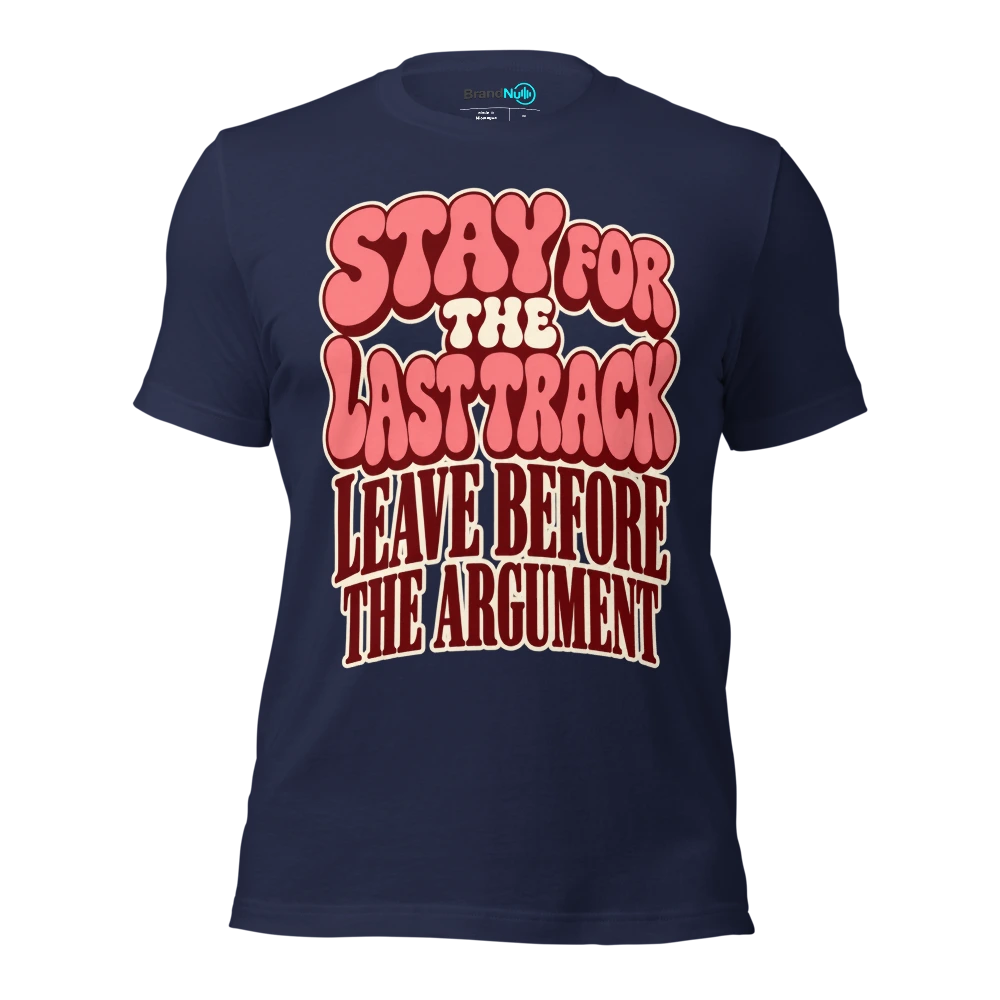 STAY FOR THE LAST TRACK LEAVE BEFORE THE ARGUMENT T Shirt Navy Front