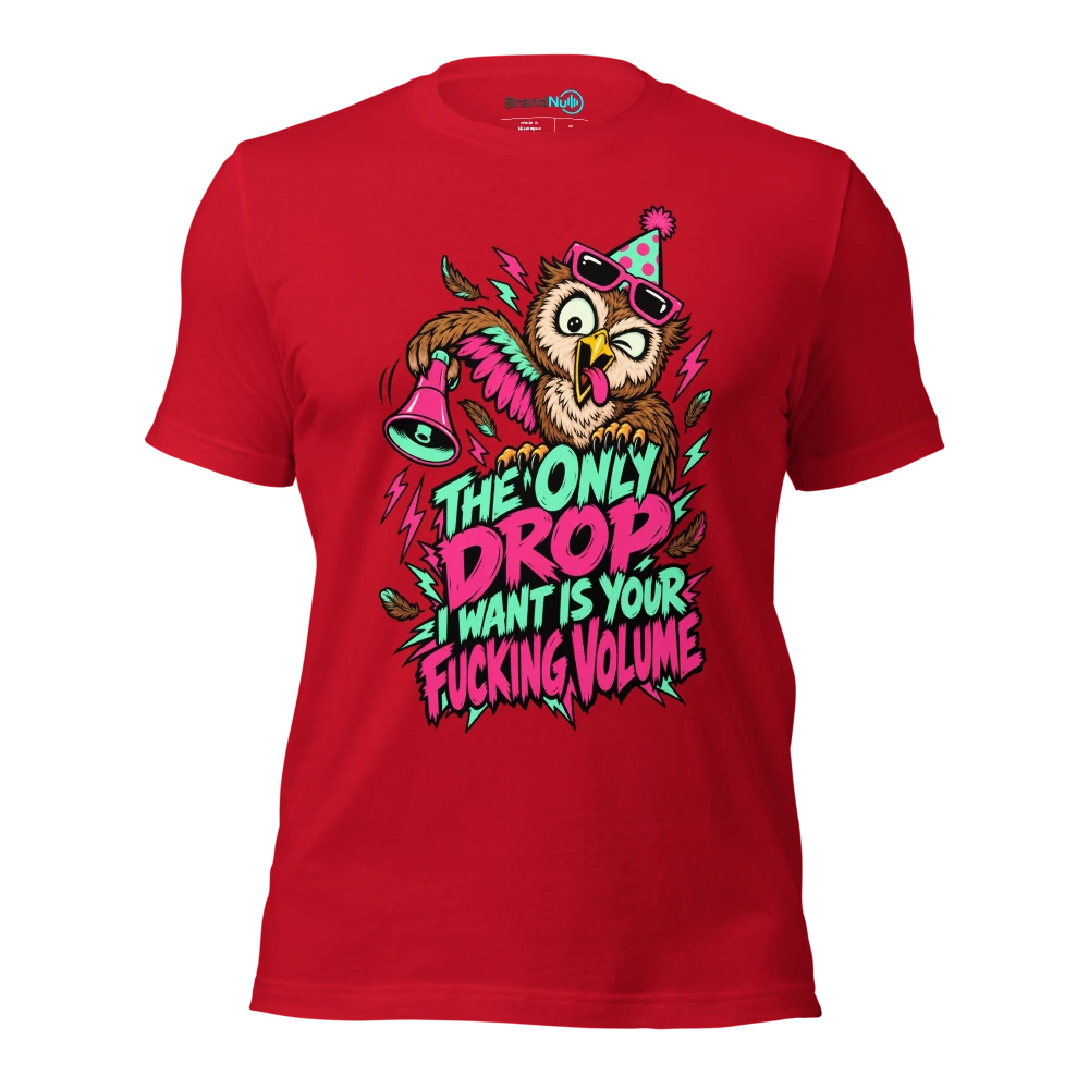 THE ONLY DROP I WANT IS YOUR FUCKING VOLUME T Shirt Red Front