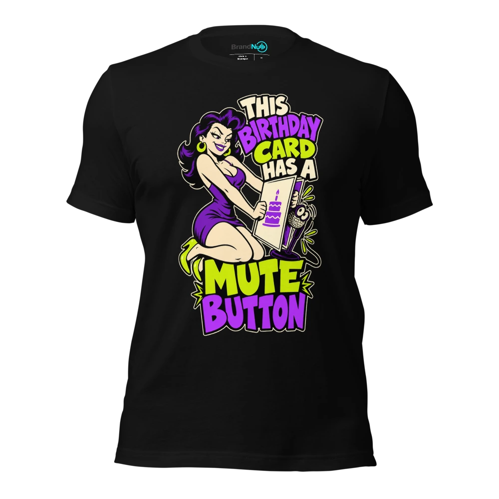 THIS BIRTHDAY CARD HAS A MUTE BUTTON T Shirt Black Front