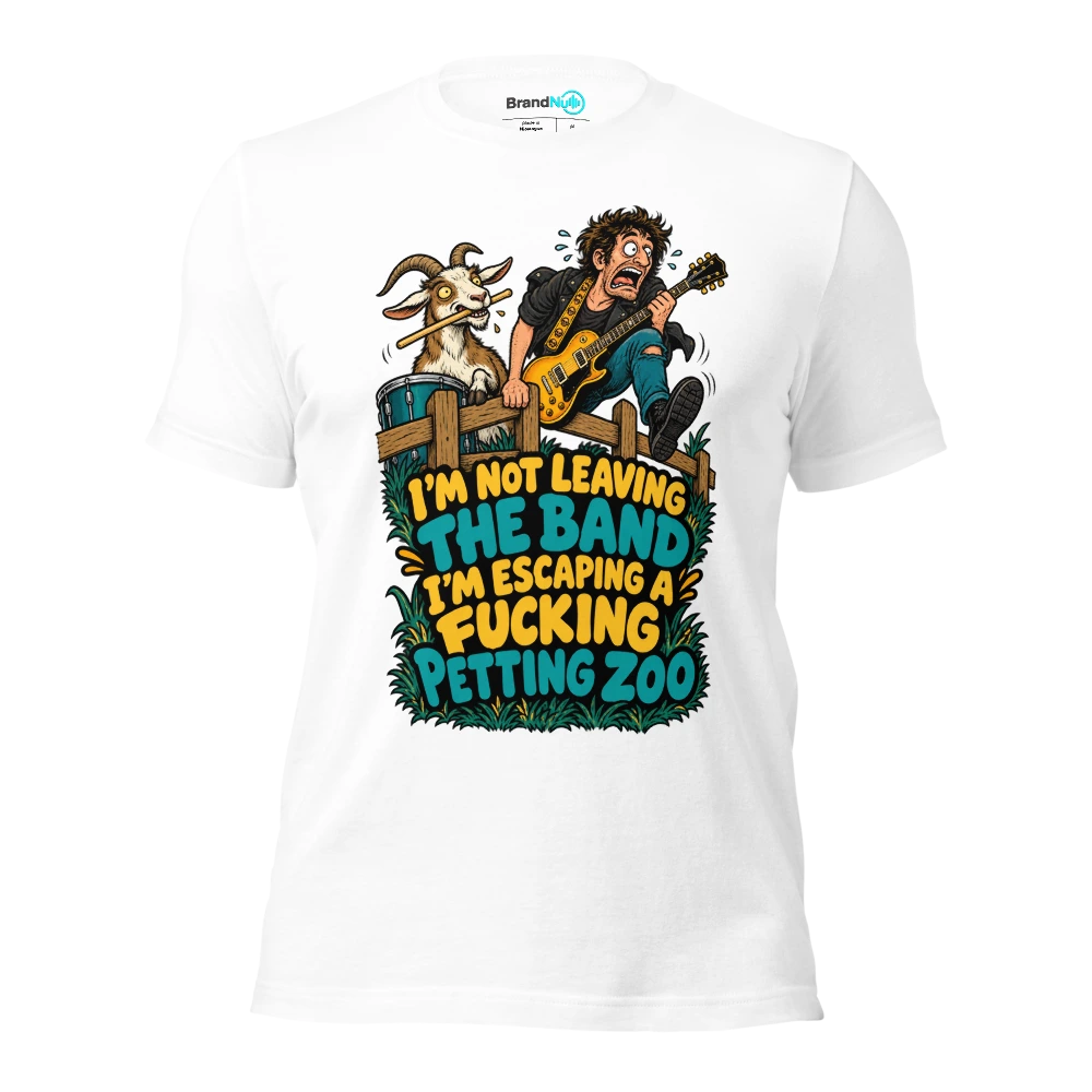 I'M NOT LEAVING THE BAND I'M ESCAPING A FUCKING PETTING ZOO T Shirt White Front