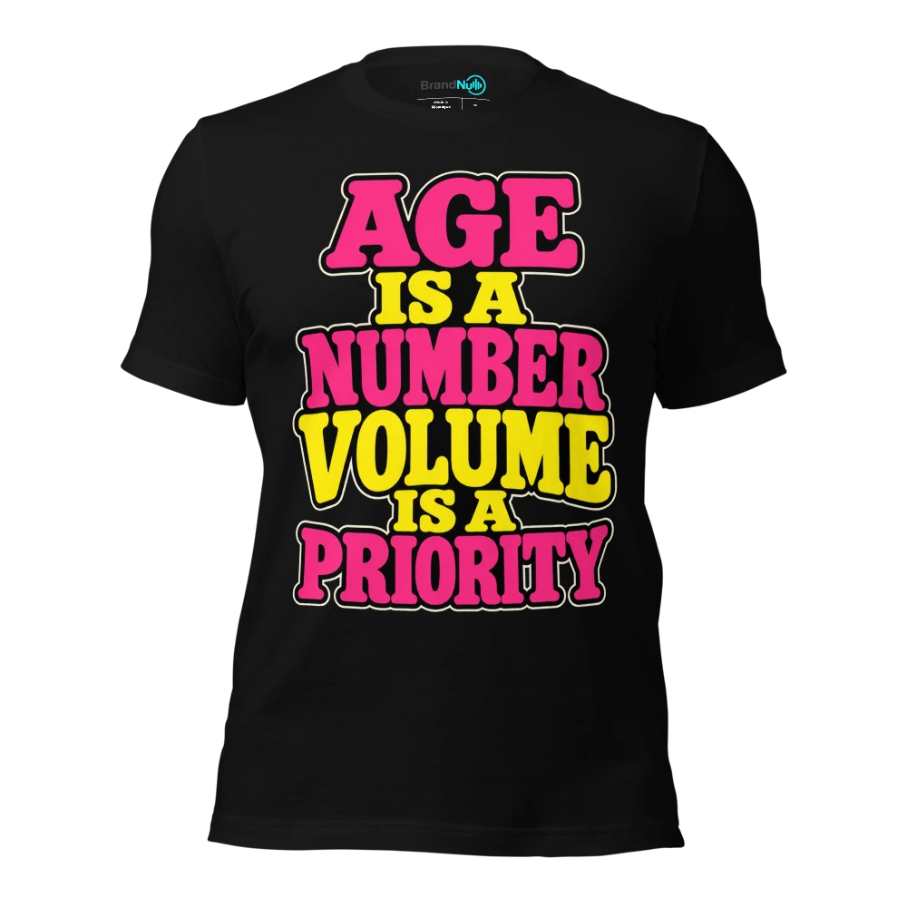 AGE IS A NUMBER VOLUME IS A PRIORITY T-SHIRT