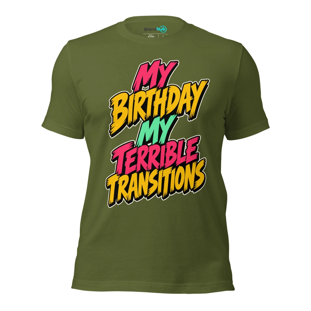 MY BIRTHDAY MY TERRIBLE TRANSITIONS T Shirt Olive Front