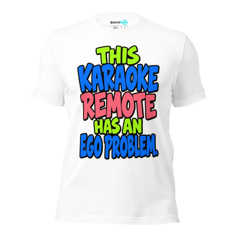 THIS KARAOKE REMOTE HAS AN EGO PROBLEM T Shirt White Front