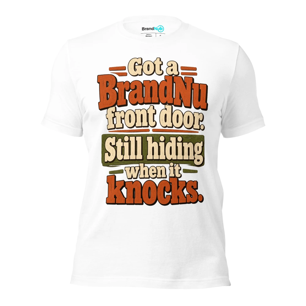 Got a BrandNu front door. Still hiding when it knocks T Shirt White Front