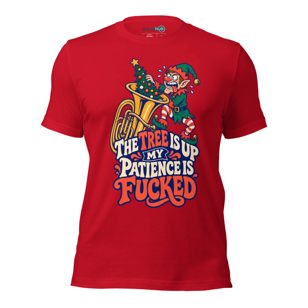THE TREE IS UP MY PATIENCE IS FUCKED T Shirt Red Front