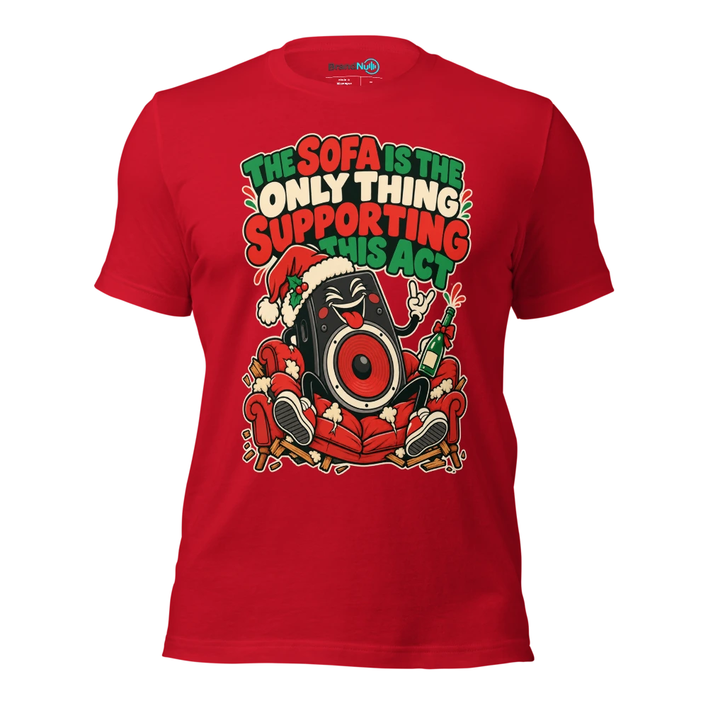 THE SOFA IS THE ONLY THING SUPPORTING THIS ACT T Shirt Red Front