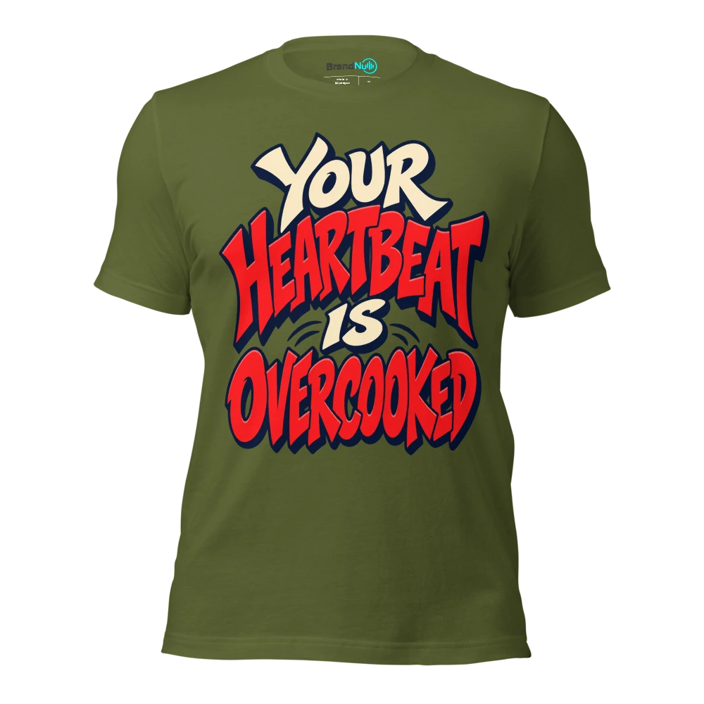 YOUR HEARTBEAT IS OVERCOOKED T Shirt Olive Front