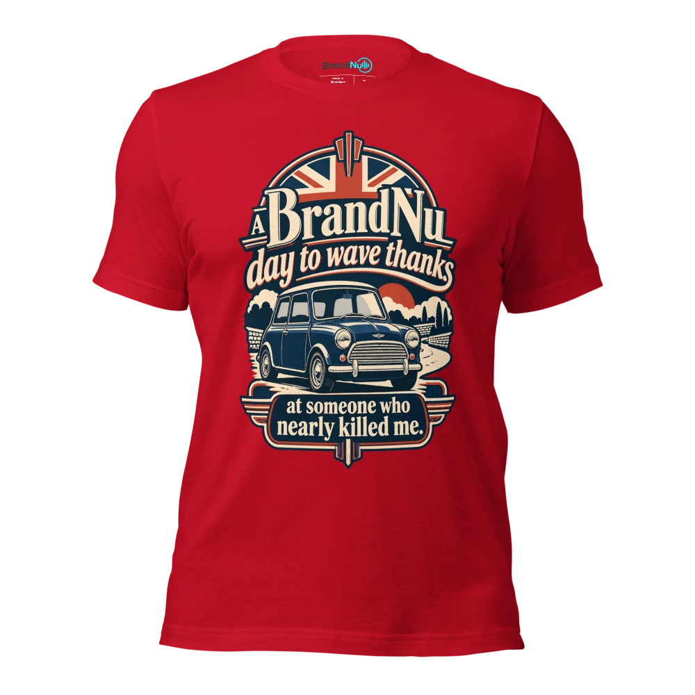 A BrandNu day to wave thanks at someone who nearly killed me T Shirt Red Front