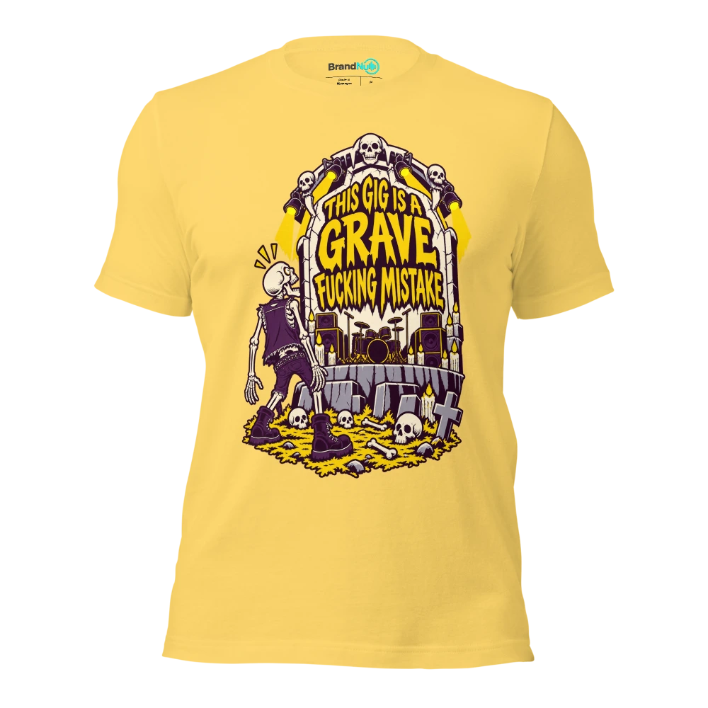 THIS GIG IS A GRAVE FUCKING MISTAKE T Shirt Yellow Front