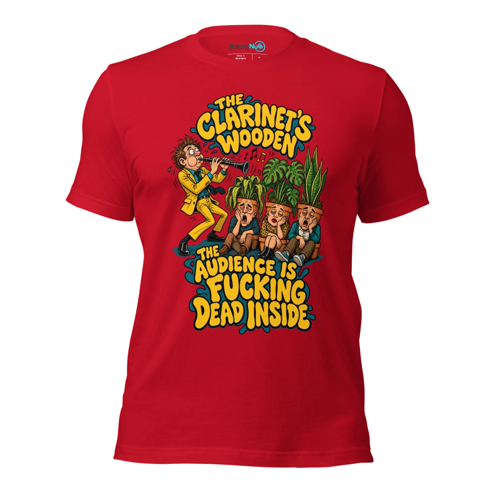 THE CLARINET'S WOODEN THE AUDIENCE IS FUCKING DEAD INSIDE T Shirt Red Front