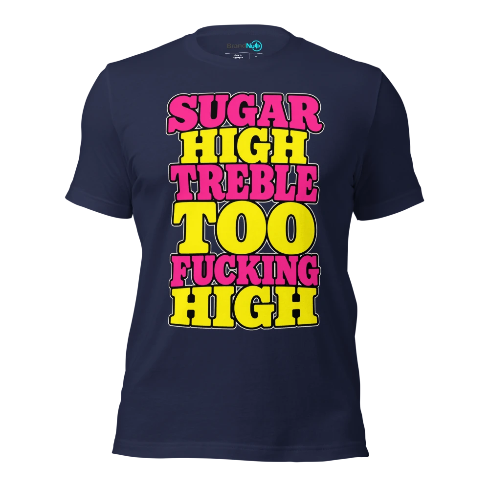 SUGAR HIGH TREBLE TOO FUCKING HIGH T Shirt Navy Front