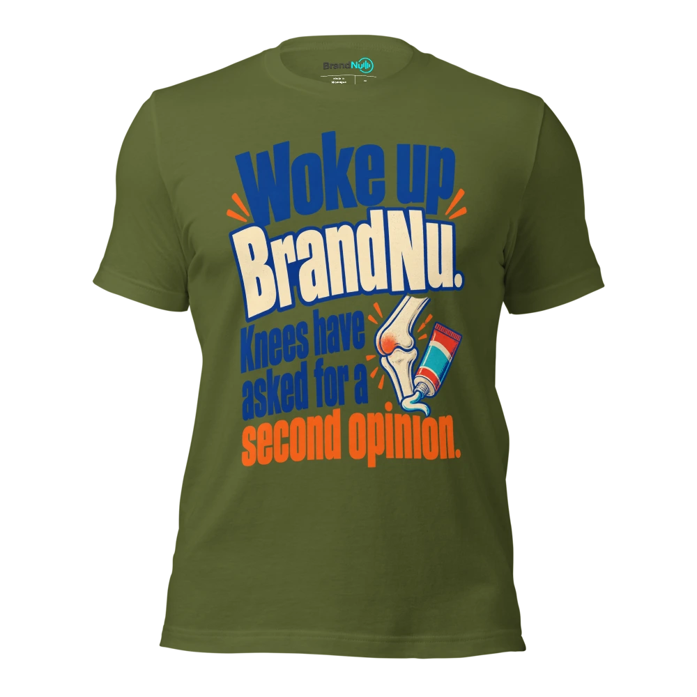 Woke up BrandNu. Knees have asked for a second opinion T Shirt Olive Front